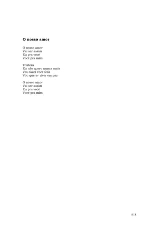 O nosso amor

O nosso amor
Vai ser assim
Eu pra você
Você pra mim

Tristeza
Eu não quero nunca mais
Vou fazer você feliz
Vou querer viver em paz

O nosso amor
Vai ser assim
Eu pra você
Você pra mim




                          618
 