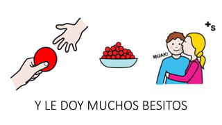 Y LE DOY MUCHOS BESITOS
 