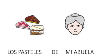 LOS PASTELES DE MI ABUELA
 