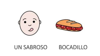 UN SABROSO BOCADILLO
 