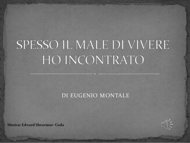 Il Male Di Vivere Di Montale Montale - Spesso il male di vivere ho incontrato