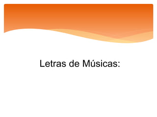 Letras de Músicas:
 