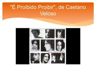 "É Proibido Proibir", de Caetano
Veloso
 