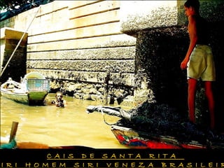 C A I S D E S A N T A R I T AC A I S D E S A N T A R I T A
I R I H O M E M S I R I V E N E Z A B R A S I L E I RI R I H O M E M S I R I V E N E Z A B R A S I L E I R
 