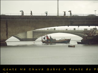 G e n t e N a C h u v a S o b r e A P o n t e d o P i
 