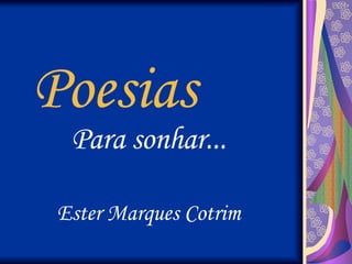 Poesias Para sonhar... Ester Marques Cotrim 