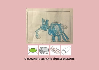 O FLAMANTE ELEFANTE SÍNTESE DISTANTE
 