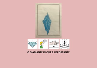 O DIAMANTE DI QUE É IMPORTANTE
 