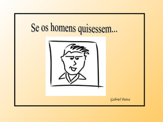 Gabriel Paiva Se os homens quisessem... 