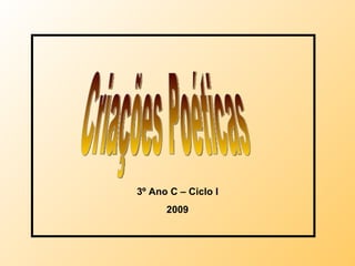 Criações Poéticas 3º Ano C – Ciclo I 2009 