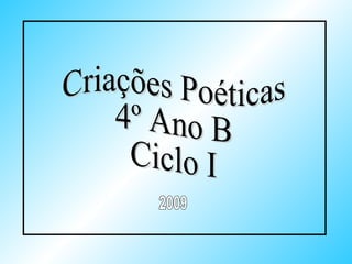 Criações Poéticas 4º Ano B Ciclo I 2009 