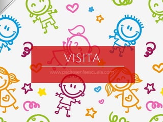 VISITA
www.padresenlaescuela.com
 