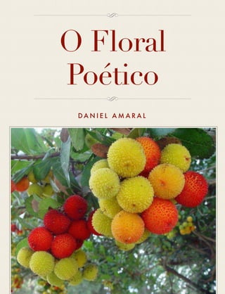 O Floral 
Poético 
DANI E L AMARAL 
 