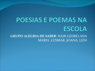 GRUPO ALEGRIA DE SABER : NAIR GEDRO,ANA MARIA ,LUSMAR ,JOANA, LENI 