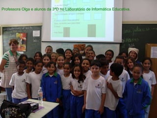 Professora Olga e alunos da 3ªD no Laboratório de Informática Educativa. 