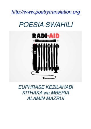 http://www.poetrytranslation.org
POESIA SWAHILI
EUPHRASE KEZILAHABI
KITHAKA wa MBERIA
ALAMIN MAZRUI
 