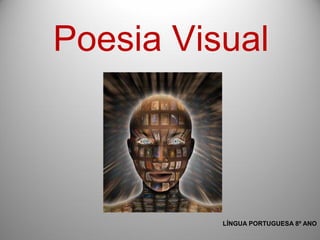 Poesia Visual



          LÍNGUA PORTUGUESA 8º ANO
 