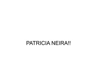 PATRICIA NEIRA!! 
