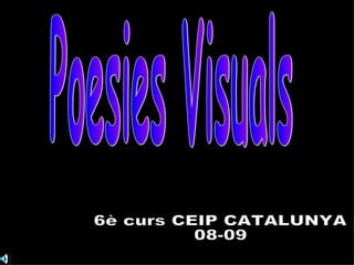 Poesies Visuals 6è curs CEIP CATALUNYA 08-09 