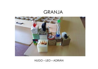 GRANJA
HUGO – LEO – ADRIÁN
 