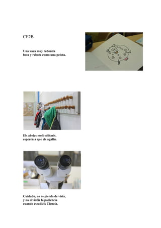 GS (TEXTO COLECTIVO)
En el cole hacemos cosas divertidas y cosas que nos gustan. Aprendemos a hablar en
francés y a portarnos bien. Nos gusta hablar en catalán.
En el patio podemos jugar en el tobogán. Nos gusta jugar con nuestros amigos.
Nos gusta que la clase esté limpia y ordenada.
 