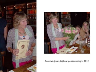 Duke Meijman, bij haar pensionering in 2012
 
