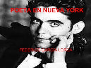POETA EN NUEVA YORK




  FEDERICO GARCÍA LORCA
 