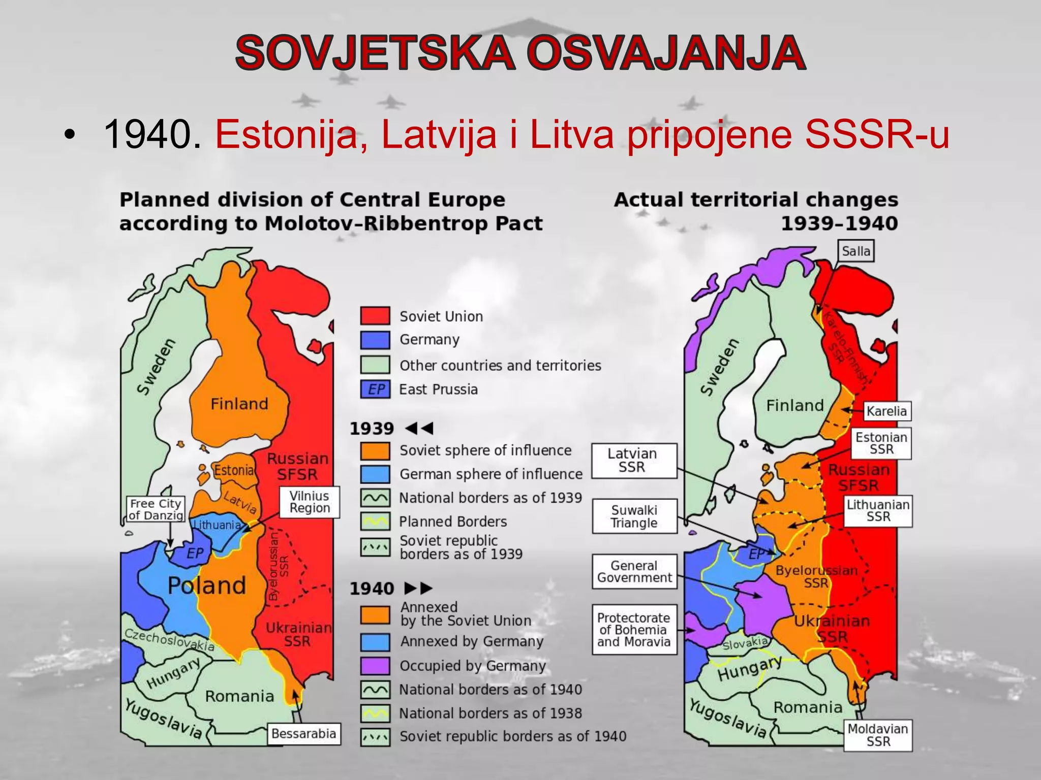 • 1940. Estonija, Latvija i Litva pripojene SSSR-u
 