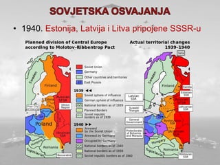 • 1940. Estonija, Latvija i Litva pripojene SSSR-u
 