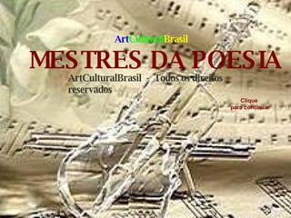 ArtCulturalBrasil  -  Todos os direitos reservados MESTRES DA POESIA Clique para continuar Art Cultural Brasil 