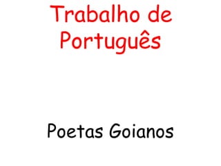 Trabalho de Português Poetas Goianos 
