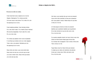 Antes e depois da Abril…
Página12
TROVAS DO MÊS DE ABRIL
Foram dias foram anos a esperar por um só dia.
Alegrias. Desenganos. Foi o tempo que doía
Com seus riscos e seus danos. Foi a noite e foi o dia
Na esperança de um só dia.
Foram batalhas perdidas. Foram derrotas vitórias.
Foi a vida (foram vidas). Foi a História (foram histórias)
Mil encontros despedidas. Foram vidas (foi a vida)
Por um só dia vivida.
Foi o tempo que passava como nunca se passasse.
E uma flauta que cantava como se a noite rasgasse
Toda a vida e uma palavra: liberdade que vivia
Na esperança de um só dia.
Musa minha vem dizer o que nunca então disse
Esse morrer de viver por um dia em que se visse
um só dia e então morrer. Musa minha que tecias
um só dia dos teus dias.
Vem dizer o puro exemplo dos que nunca se cansaram
musa minha onde contemplo os dias que se passaram
sem nunca passar o tempo. Nesse tempo em que daria
a vida por um só dia.
Já muitas águas correram já muitos rios secaram
batalhas que se perderam batalhas que se ganharam.
Só os dias morreram em que era tão curta a vida
Por um só dia vivida.
E as quatros estações rolaram com seus ritmos e seus ritos.
Ventos do Norte levaram festas jogos brincos ditos.
E as chamas não se apagaram. Que na ideia a lenha ardia
Toda a vida por um dia.
Fogos-fátuos cinza fria. Musa minha que cantavas
A canção que se vestia com bandeiras nas palavras:
Armas que o tempo tecia. Minha vida toda a vida
Por um só dia vivida.
 