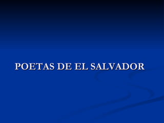 POETAS DE EL SALVADOR
 