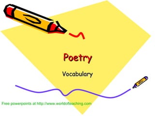 Poetry Vocabulary Free powerpoints at  http://www.worldofteaching.com 