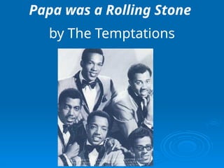 Papa was a Rolling Stone
by The Temptations
 
