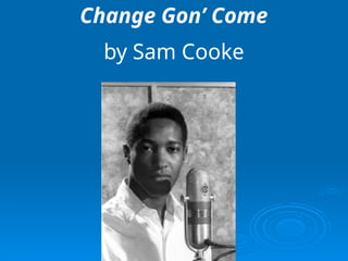 Change Gon’ Come
by Sam Cooke
 