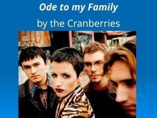 Ode to my Family
by the Cranberries
 
