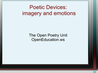 Poetic Devices:  imagery and emotions The Open Poetry Unit OpenEducation.ws 