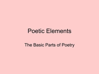 Poetic Elements The Basic Parts of Poetry 