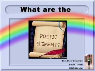 What are the




         Slide Show Created By:

                Paula Trapani
                LRMS Librarian
 