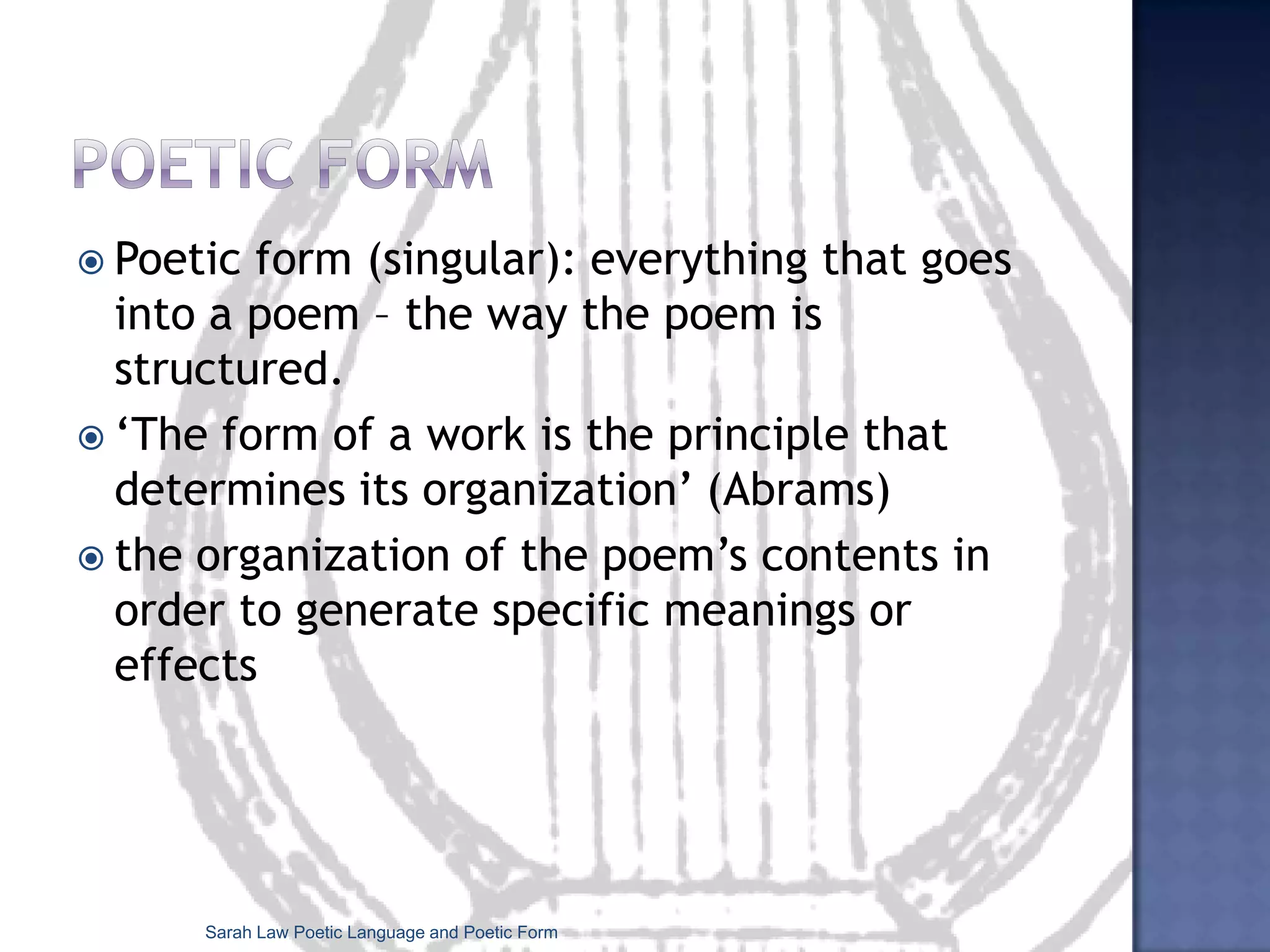 Tzvetan TodorovPoetry in general does not exist, but variable conceptions of poetry exist and will continue to exist, not only from one period or country to another but also from one text to another (Genres in Discourse, 1990). Sarah Law Poetic Language and Poetic Form