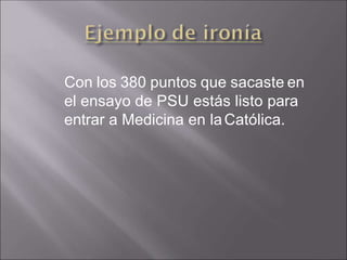 Con los 380 puntos que sacaste en
el ensayo de PSU estás listo para
entrar a Medicina en laCatólica.
 