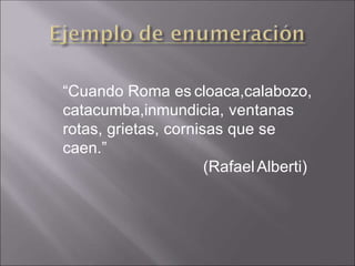 “Cuando Roma es cloaca,calabozo,
catacumba,inmundicia, ventanas
rotas, grietas, cornisas que se
caen.”
(RafaelAlberti)
 