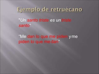 "Un santo triste es untriste
santo“
“Me dan lo que me piden yme
piden lo que me dan”
 