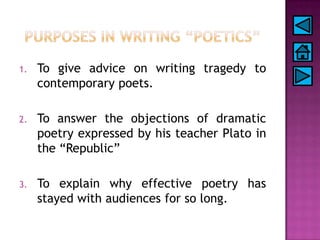 1. To give advice on writing tragedy to
contemporary poets.
2. To answer the objections of dramatic
poetry expressed by hi...