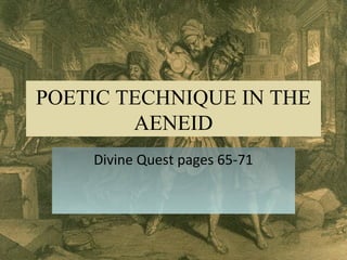 POETIC TECHNIQUE IN THE
AENEID
Divine Quest pages 65-71
 
