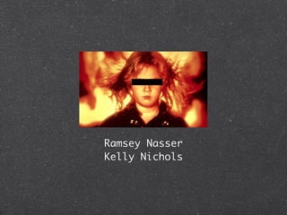 Ramsey Nasser
Kelly Nichols
 