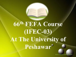 66th FEFA Course (IFEC-03)At The University of Peshawar ROZI KHAN GPGJC SWAT 