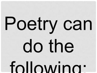 1.	Move an individual to tears or 	laughter.2.	Stir the insights of the 	readers.3.	Stimulate the 	imagination of 	the reader.