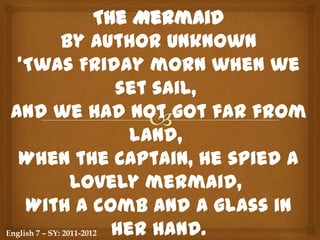 Form of verse to be sung or recited and characterized by its presentation of a dramatic or exciting episode in simple narrative form.English 7 – SY: 2011-2012